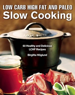 Low Carb High Fat and Paleo Slow CookingSlow Cooking